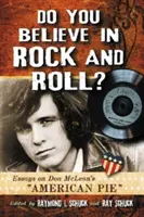 Věříte v rock and roll?: Eseje o albu Dona McLeana American Pie. - Do You Believe in Rock and Roll?: Essays on Don McLean's American Pie