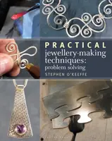 Praktické techniky výroby šperků - řešení problémů - Practical Jewellery-Making Techniques - Problem Solving
