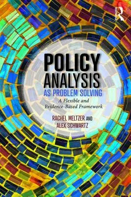 Analýza politiky jako řešení problémů: A Flexible and Evidence-Based Framework (Flexibilní a na důkazech založený rámec) - Policy Analysis as Problem Solving: A Flexible and Evidence-Based Framework