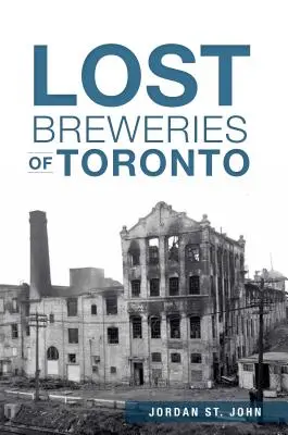 Ztracené pivovary v Torontu - Lost Breweries of Toronto