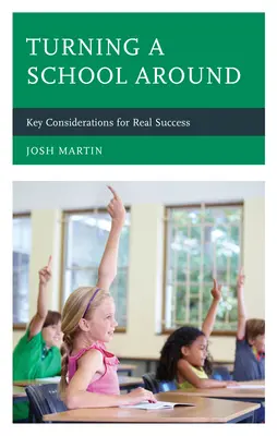 Obrátit školu k lepšímu: Klíčové úvahy pro skutečný úspěch - Turning a School Around: Key Considerations for Real Success