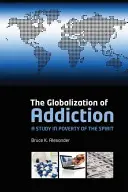 Globalizace závislostí: Studie o chudobě ducha - The Globalization of Addiction: A Study in Poverty of the Spirit
