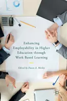 Zvyšování zaměstnatelnosti ve vysokoškolském vzdělávání prostřednictvím učení na pracovišti - Enhancing Employability in Higher Education Through Work Based Learning