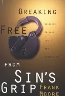 Osvobození ze spárů hříchu: Svatost definovaná pro novou generaci - Breaking Free from Sin's Grip: Holiness Defined for a New Generation