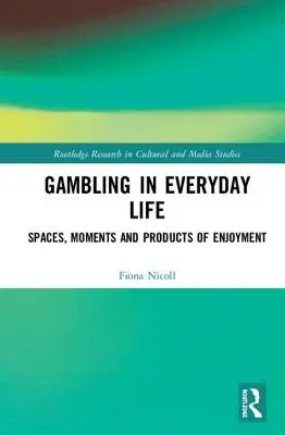 Hazardní hry v každodenním životě: Prostory, okamžiky a produkty zábavy - Gambling in Everyday Life: Spaces, Moments and Products of Enjoyment
