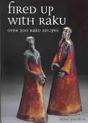 Rozpalte se s Raku: Více než 300 receptů z Raku - Fired Up with Raku: Over 300 Raku Recipes