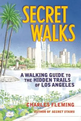 Tajné procházky: Průvodce po skrytých stezkách Los Angeles: Tajné procházky v Los Angeles - Secret Walks: A Walking Guide to the Hidden Trails of Los Angeles