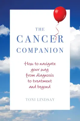 The Cancer Companion (Společník pro boj s rakovinou): Jak se orientovat od diagnózy k léčbě a dál. - The Cancer Companion: How to Navigate Your Way from Diagnosis to Treatment and Beyond