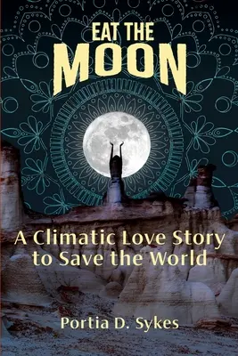 Eat The Moon: Klimatický milostný příběh o záchraně světa - Eat The Moon: A Climatic Love Story To Save The World