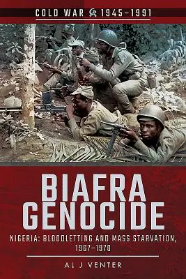 Genocida v Biafře: Nigérie: Krveprolití a masové hladovění, 1967-1970 - Biafra Genocide: Nigeria: Bloodletting and Mass Starvation, 1967-1970
