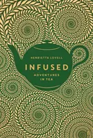 Infused: Vliv na život a zdraví - Infused: Vliv na život a zdraví - Infused: Čajová dobrodružství - Infused: Adventures in Tea