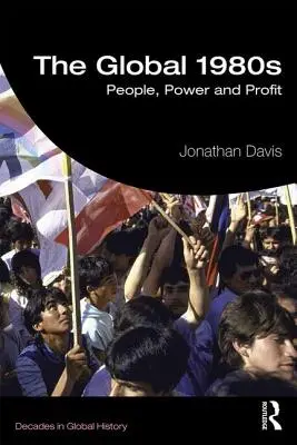 Globální osmdesátá léta: Lidé, moc a zisk - The Global 1980s: People, Power and Profit