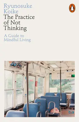 Praxe nemyšlení - Průvodce vědomým životem - Practice of Not Thinking - A Guide to Mindful Living