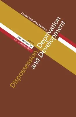 Vyvlastňování, deprivace a rozvoj: Eseje pro Utsu Patnaika - Dispossession, Deprivation, and Development: Essays for Utsa Patnaik