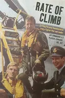Rychlost stoupání: Vzrušující osobní vzpomínky stíhacího pilota a velitele - Rate of Climb: Thrilling Personal Reminiscences from a Fighter Pilot and Leader