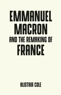 Emmanuel Macron a dva roky, které změnily Francii - Emmanuel Macron and the Two Years That Changed France