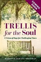 Mříž pro duši - duchovní moudrost pro těžké časy - Trellis for the Soul - Spiritual Wisdom for Difficult Times