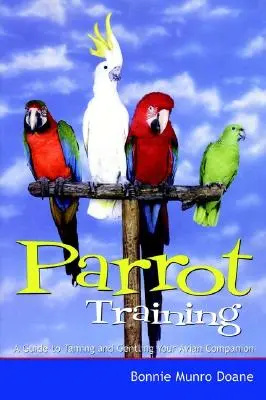 Výcvik papoušků: Průvodce krocením a zjemňováním vašeho ptačího společníka - Parrot Training: A Guide to Taming and Gentling Your Avian Companion