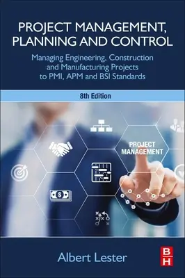 Řízení, plánování a kontrola projektů: Řízení inženýrských, stavebních a výrobních projektů podle standardů Pmi, APM a BSI - Project Management, Planning and Control: Managing Engineering, Construction and Manufacturing Projects to Pmi, APM and BSI Standards