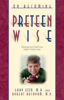 Jak se stát předčasně moudrým: Rodičovství s dítětem od 8 do 12 let - On Becoming Pre-Teen Wise: Parenting Your Child from 8-12 Years