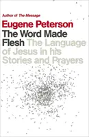 Slovo učiněné tělem - Ježíšův jazyk v jeho příbězích a modlitbách - Word Made Flesh - The language of Jesus in his stories and prayers