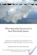 Duchovní obcházení: Když nás spiritualita odpojuje od toho, na čem skutečně záleží - Spiritual Bypassing: When Spirituality Disconnects Us from What Really Matters