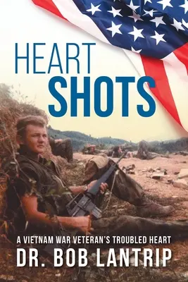 Výstřely srdce: Srdce veterána z vietnamské války je plné problémů - Heart Shots: A Vietnam War Veteran's Troubled Heart