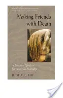 Přátelství se smrtí: Buddhistický průvodce setkáváním se smrtelností - Making Friends with Death: A Buddhist Guide to Encountering Mortality