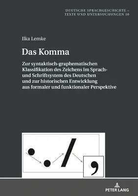 Čárka; K syntakticko-grafematickému zařazení znaku v německém jazyce a systému psaní a k jeho historickému vývoji od doby, kdy se v němčině objevilo - Das Komma; Zur syntaktisch-graphematischen Klassifikation des Zeichens im Sprach- und Schriftsystem des Deutschen und zur historischen Entwicklung aus