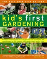 The Best-Ever Step-by-Step Kid's First Gardening (Nejlepší dětské zahradničení krok za krokem): Záhradnictví pro děti od 5 do 12 let: Fantastické nápady na zahradničení pro děti od 5 do 12 let, od pěstování ovoce a zeleniny až po zábavu s květinami. - The Best-Ever Step-By-Step Kid's First Gardening: Fantastic Gardening Ideas for 5 to 12 Year-Olds, from Growing Fruit and Vegetables and Fun with Flow