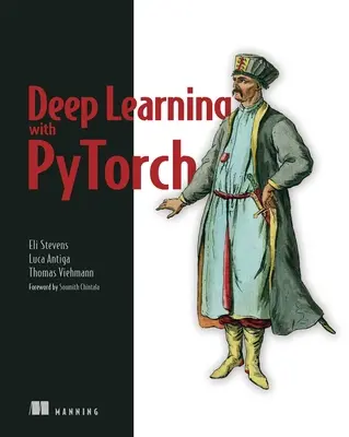 Deep Learning with Pytorch: Vytvářejte, trénujte a vylaďte neuronové sítě pomocí nástrojů Pythonu - Deep Learning with Pytorch: Build, Train, and Tune Neural Networks Using Python Tools