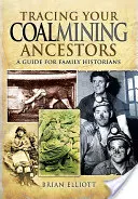 Po stopách svých předků v hornictví: Průvodce pro rodinné historiky - Tracing Your Coalmining Ancestors: A Guide for Family Historians