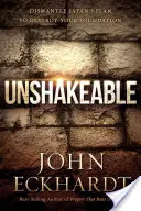 Neotřesitelný: Zničte satanův plán na zničení vašich základů. - Unshakeable: Dismantle Satan's Plan to Destroy Your Foundation