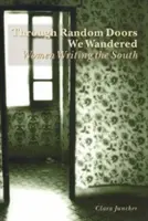 Náhodnými dveřmi jsme bloudili: Ženy píšící na jihu - Through Random Doors We Wandered: Women Writing the South