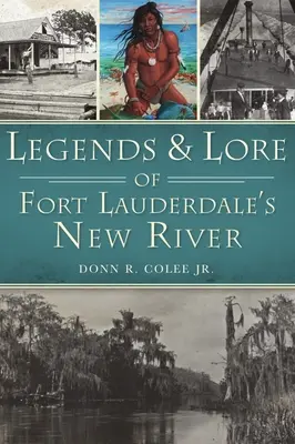 Legendy a pověsti o Nové řece ve Fort Lauderdale - Legends and Lore of Fort Lauderdale's New River