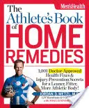 The Athlete's Book of Home Remedies (Kniha domácích prostředků pro sportovce): Kniha: 1001 lékařem schválených zdravotních postupů a tajemství prevence zranění pro štíhlejší, lepší a sportovnější tělo! - The Athlete's Book of Home Remedies: 1,001 Doctor-Approved Health Fixes and Injury-Prevention Secrets for a Leaner, F Itter, More Athletic Body!