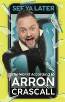 Uvidíme se později: Svět podle Arrona Crascalla - See YA Later: The World According to Arron Crascall