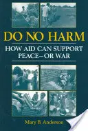 Neškodit - Jak může pomoc podpořit mír - nebo válku - Do No Harm - How Aid Can Support Peace - or War
