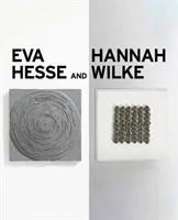Eva Hesseová a Hannah Wilkeová: Erotická abstrakce - Eva Hesse and Hannah Wilke: Erotic Abstraction