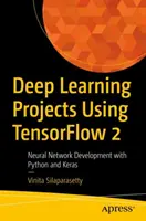 Projekty hlubokého učení s využitím Tensorflow 2: Vývoj neuronových sítí s Pythonem a Kerasem - Deep Learning Projects Using Tensorflow 2: Neural Network Development with Python and Keras