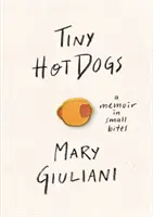 Drobné hot dogy: vzpomínky v malých soustech - Tiny Hot Dogs: A Memoir in Small Bites