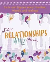 Vztahy Whiz - Fakta a čísla o rodinách, přátelích a pocitech - Relationships Whiz - Facts and Figures About Families, Friends and Feelings