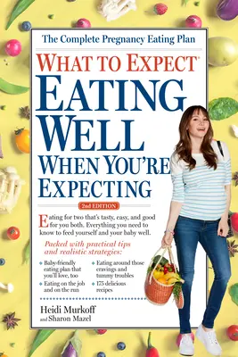 Co očekávat: Jak se správně stravovat, když čekáte dítě? - What to Expect: Eating Well When You're Expecting, 2nd Edition
