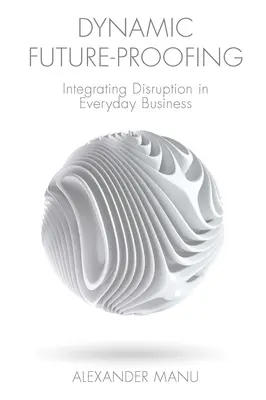 Dynamické zajištění budoucnosti: Integrace narušení do každodenního podnikání - Dynamic Future-Proofing: Integrating Disruption in Everyday Business