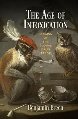 Věk opojení: Věk opojení: počátky celosvětového obchodu s drogami - The Age of Intoxication: Origins of the Global Drug Trade