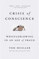 Krize svědomí: Whistleblowing ve věku podvodů - Crisis of Conscience: Whistleblowing in an Age of Fraud