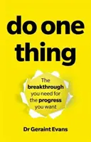 Udělej jednu věc: Průlom, který potřebujete k pokroku, po kterém toužíte - Do One Thing: The Breakthrough You Need for the Progress You Want