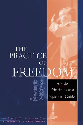 Praxe svobody: Principy aikidó jako duchovní průvodce - The Practice of Freedom: Aikido Principles as a Spiritual Guide