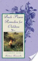 Bachovy květové léky pro děti: Příručka pro rodiče - Bach Flower Remedies for Children: A Parents' Guide