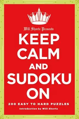 Will Shortz uvádí: Zachovejte klid a luštěte sudoku: Snadné až těžké hádanky: 200 jednoduchých až těžkých hádanek - Will Shortz Presents Keep Calm and Sudoku on: 200 Easy to Hard Puzzles